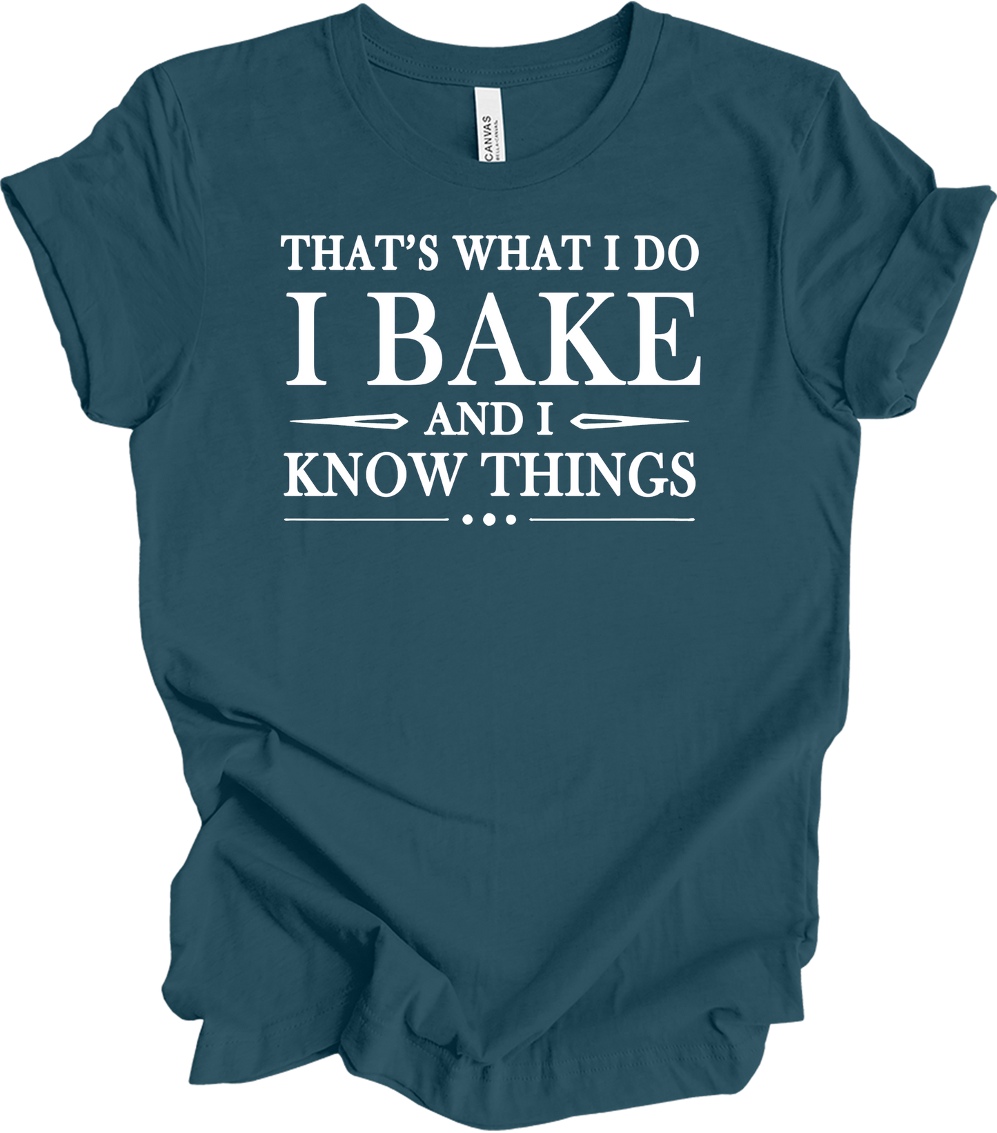 I Bake and I Know Things - Funny Baker T-Shirt in Deep Teal