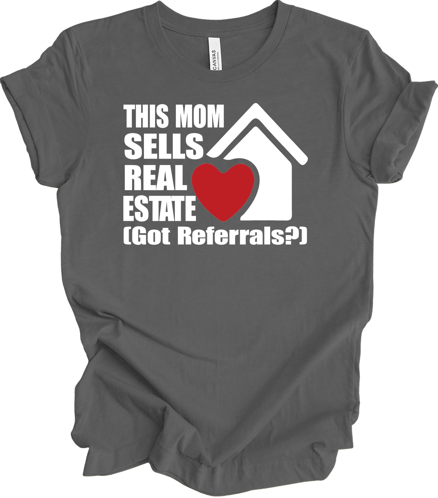 Mom Sells Real Estate , Got Referrals? T-Shirt in Asphalt