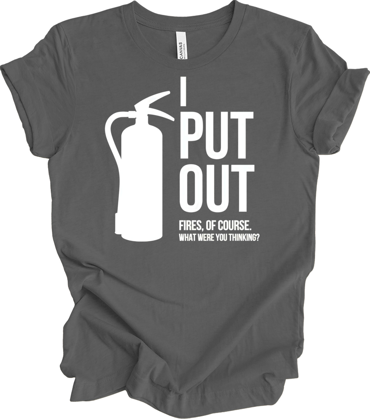 I Put Out Fires - Funny Fire Extinguisher T-Shirt in Asphalt