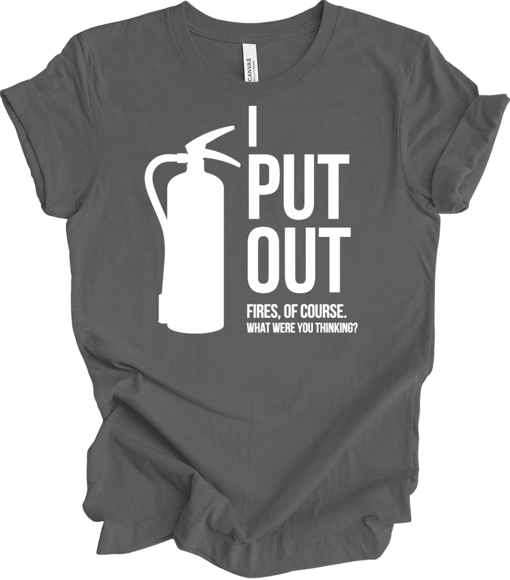 I Put Out Fires - Funny Fire Extinguisher T-Shirt in Asphalt