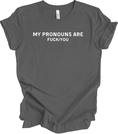 My Pronouns Are F*ck You Funny Offensive LGBTQ Meme T-Shirt in Asphalt