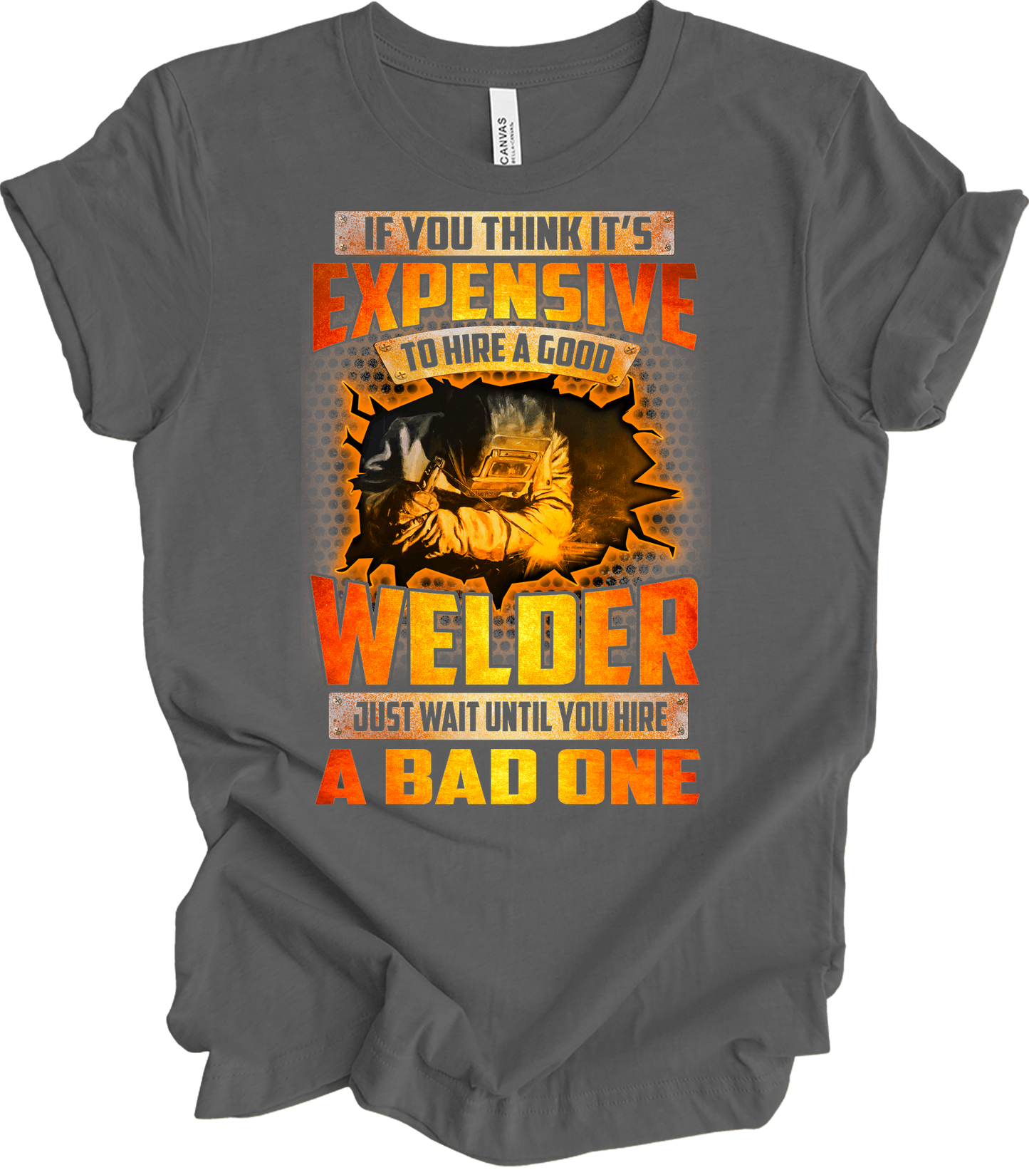 Funny Welder - Hire a Good Welder Quote T-Shirt in Asphalt