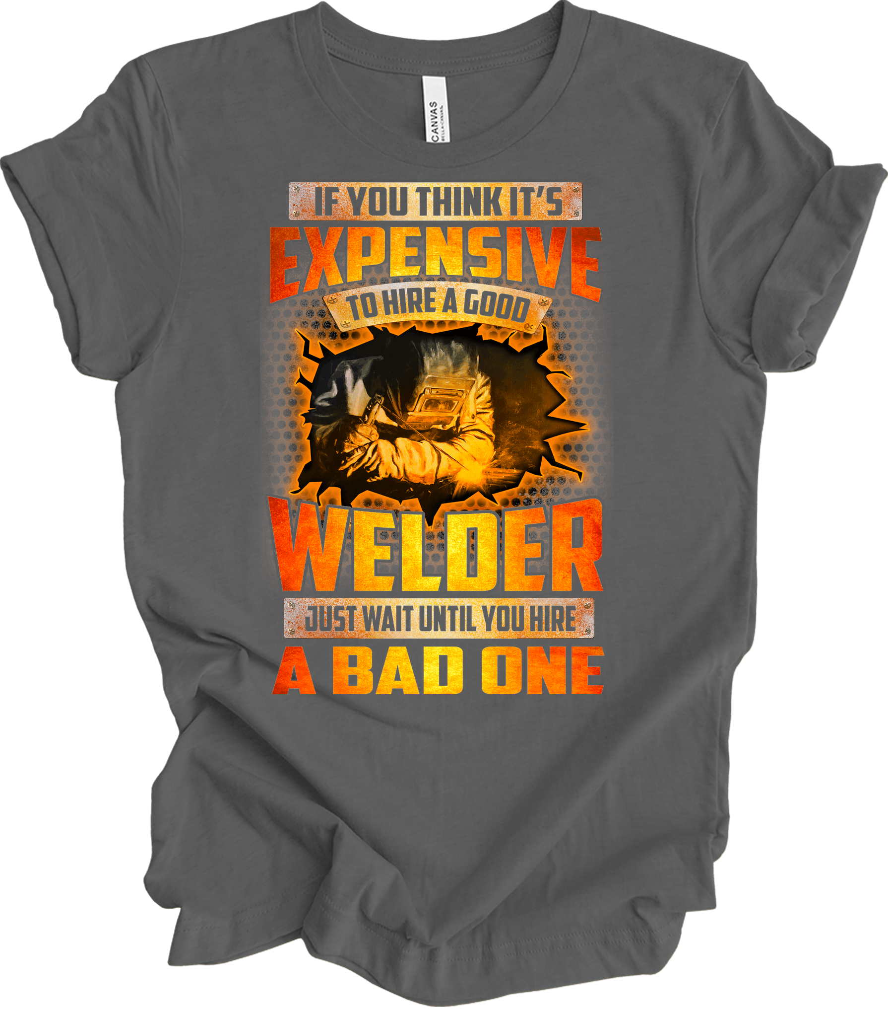 Funny Welder - Hire a Good Welder Quote T-Shirt in Asphalt