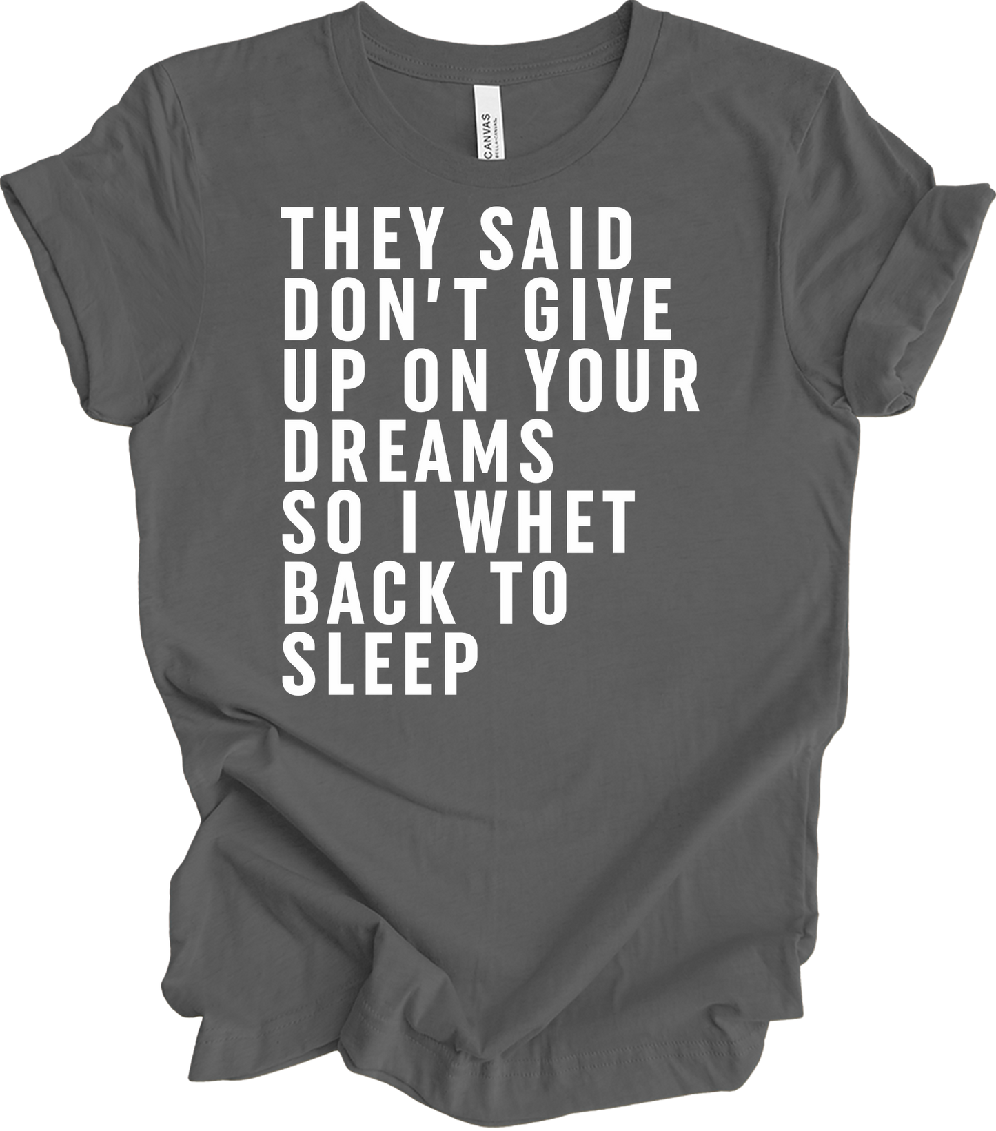 Don't Give Up Dreams - Funny Back To Sleep T-Shirt in Asphalt