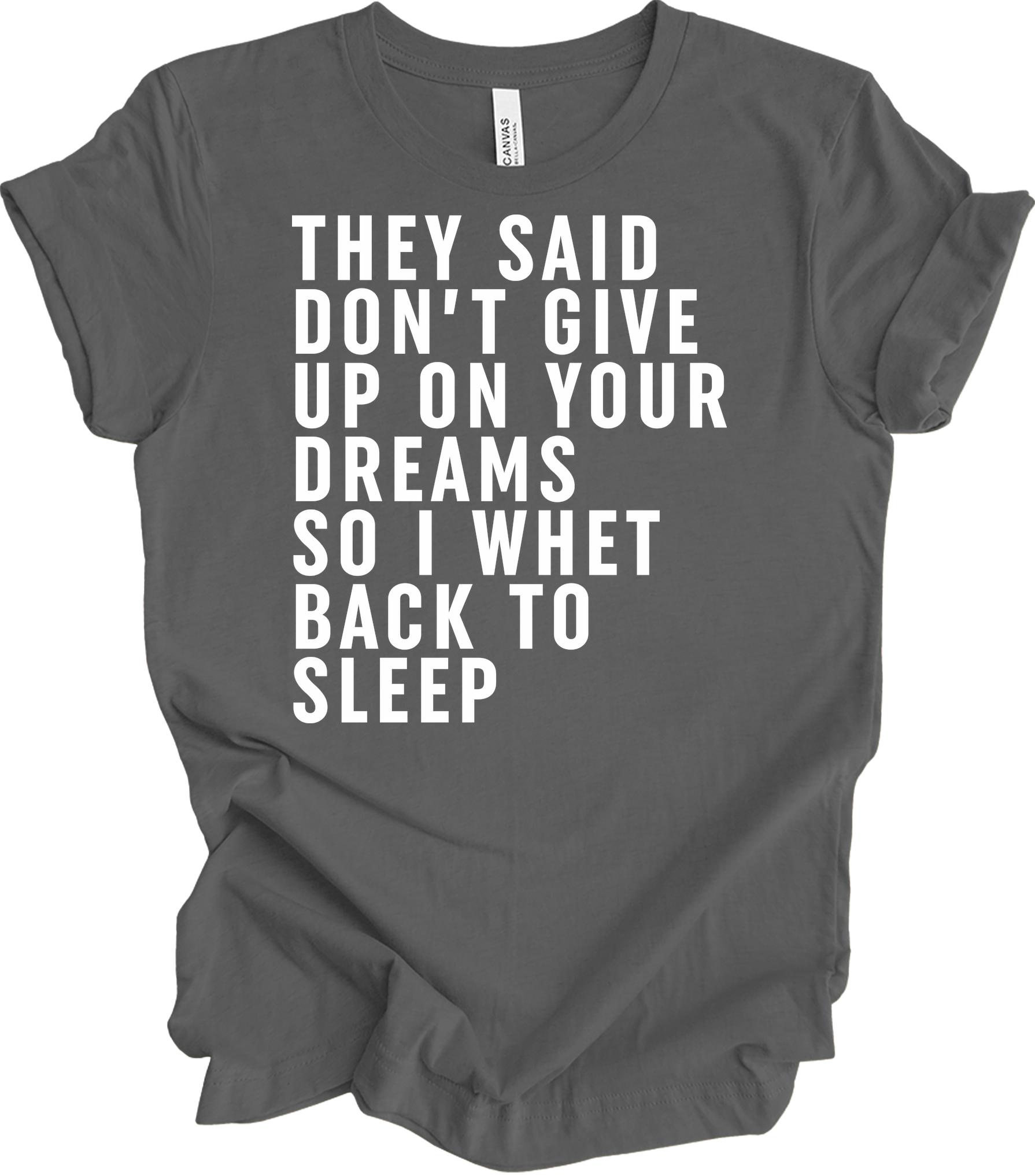 Don't Give Up Dreams - Funny Back To Sleep T-Shirt in Asphalt