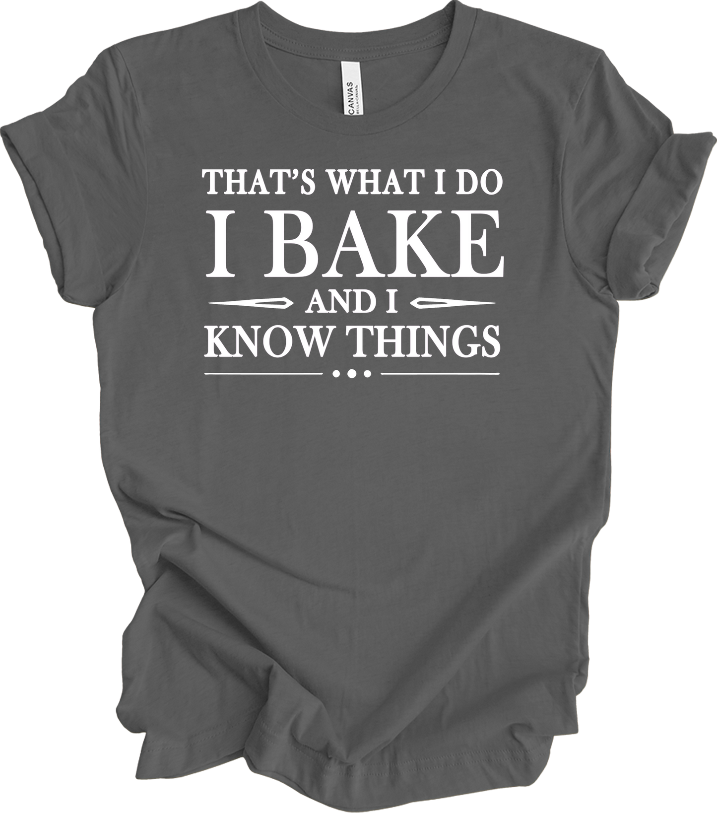 I Bake and I Know Things - Funny Baker T-Shirt in Asphalt