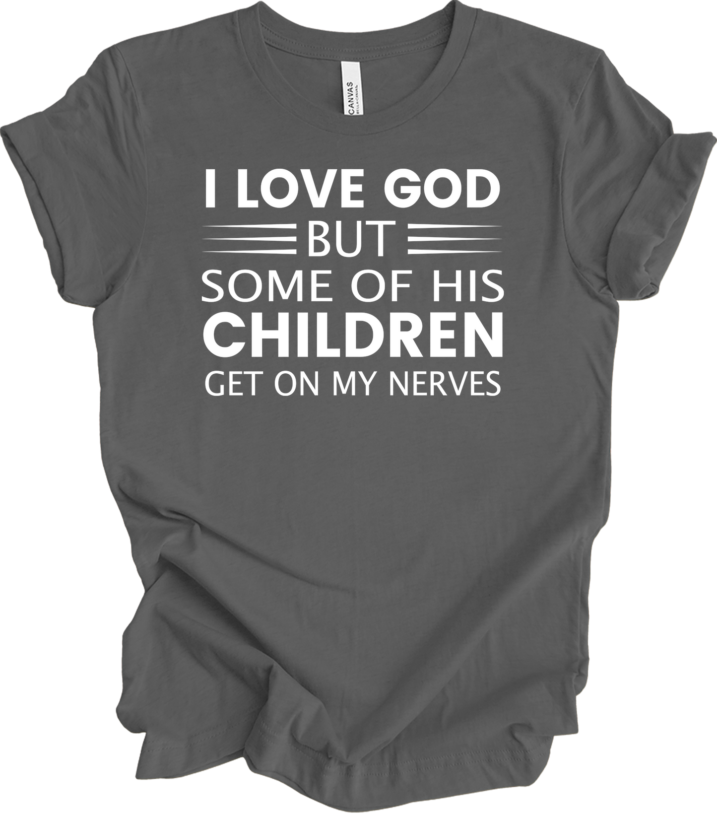 I Love God But Some Of His Children Get On My Nerves T-Shirt in Asphalt