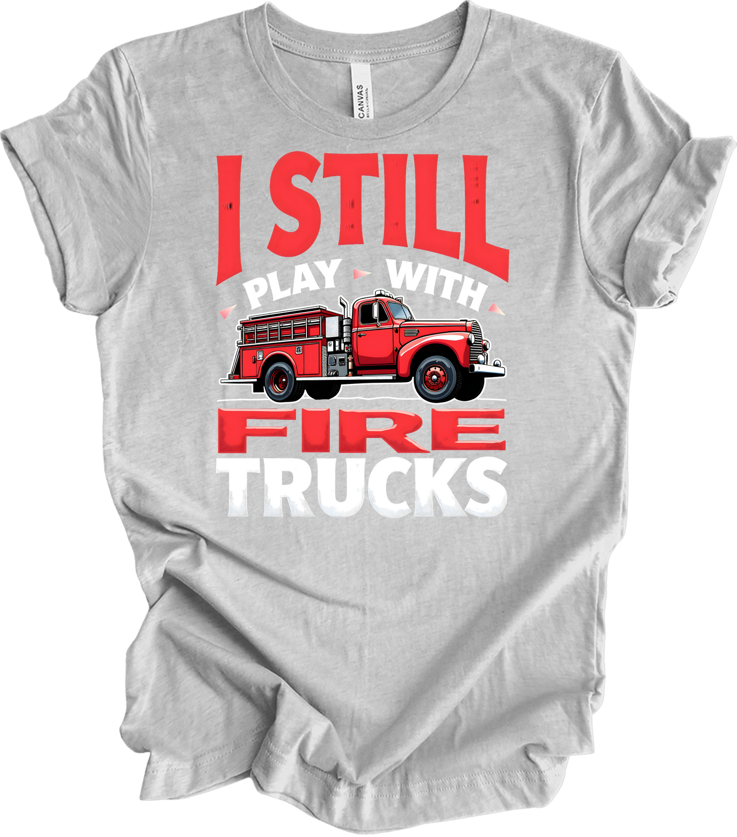 I Still Play With Fire Trucks T-Shirt in Athletic Heather