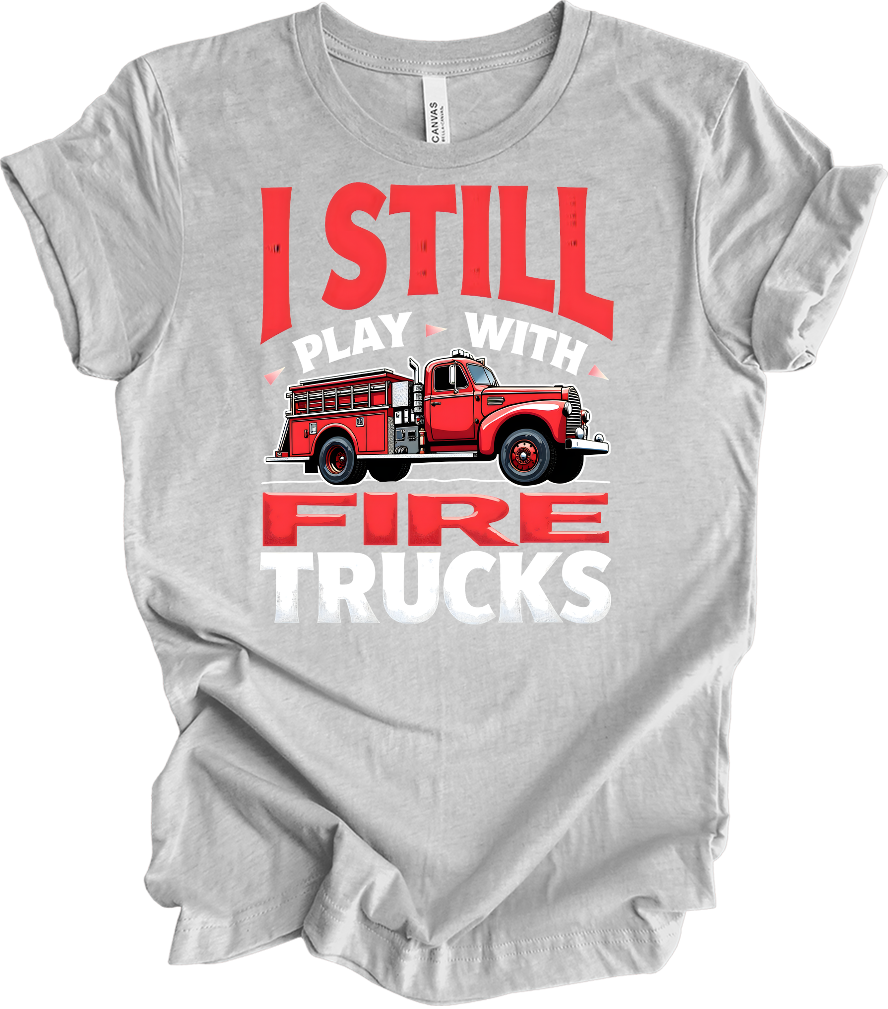 I Still Play With Fire Trucks T-Shirt in Athletic Heather