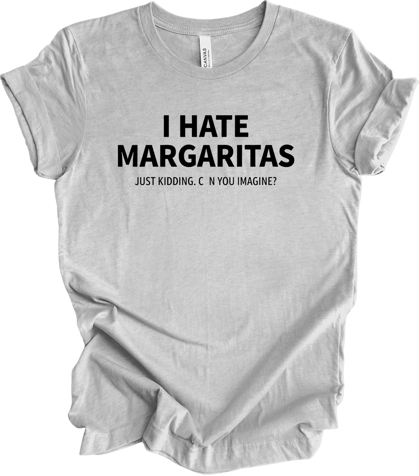 I Hate Margaritas Just Kidding T-Shirt in Athletic Heather