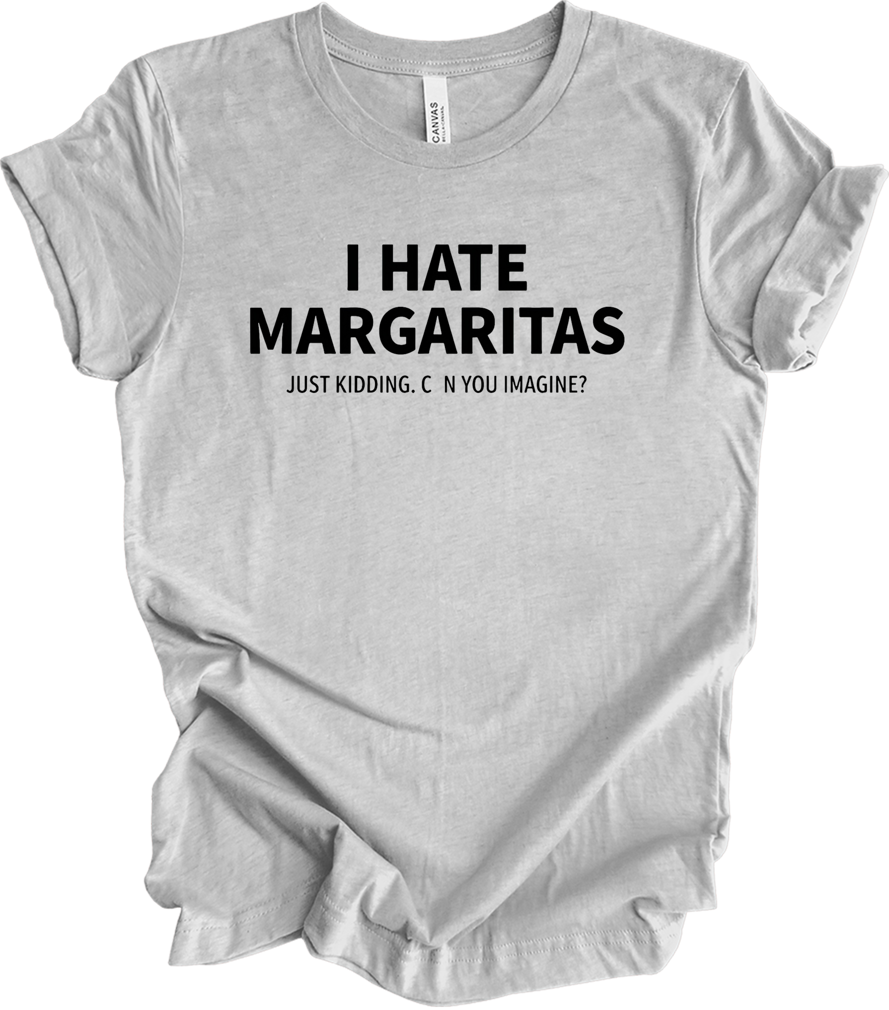 I Hate Margaritas Just Kidding T-Shirt in Athletic Heather