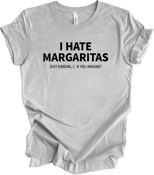 I Hate Margaritas Just Kidding T-Shirt in Athletic Heather