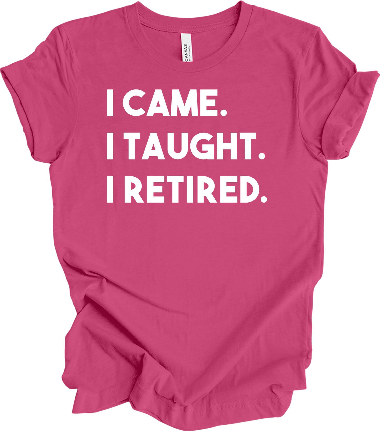 Retired Teacher - I Came I Taught T-Shirt in Berry