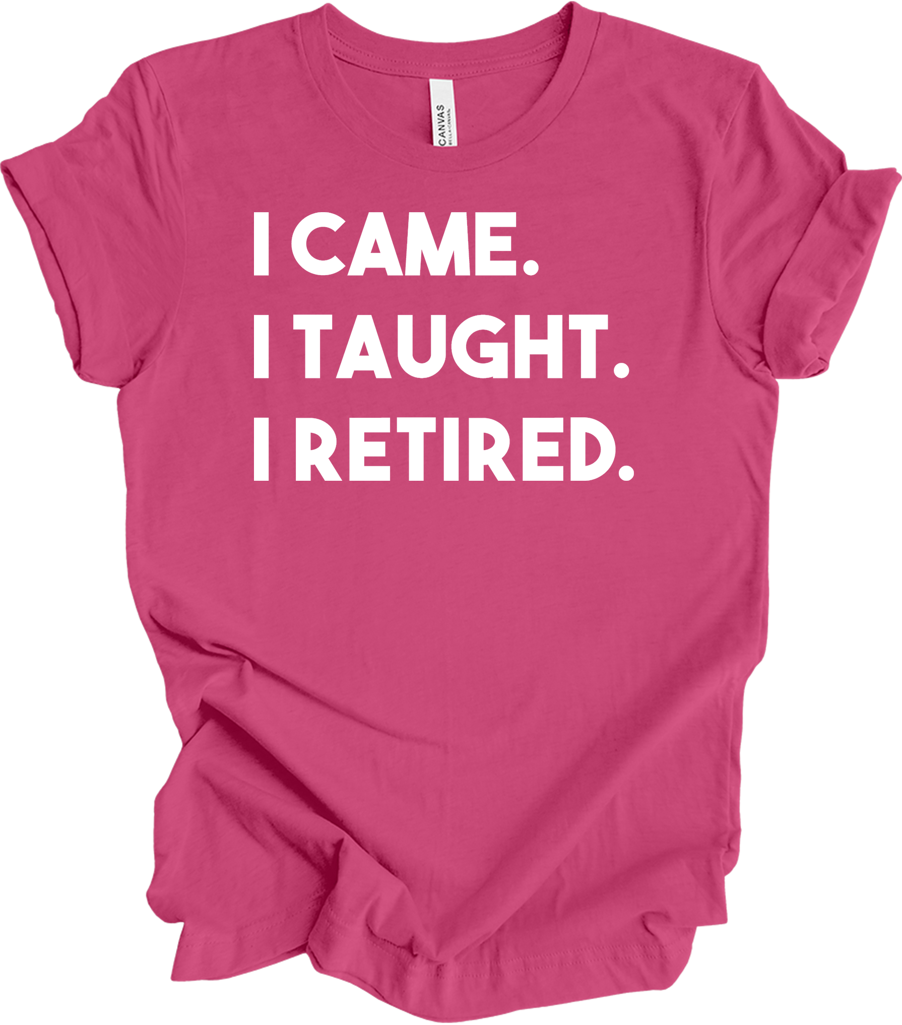 Retired Teacher - I Came I Taught T-Shirt in Berry
