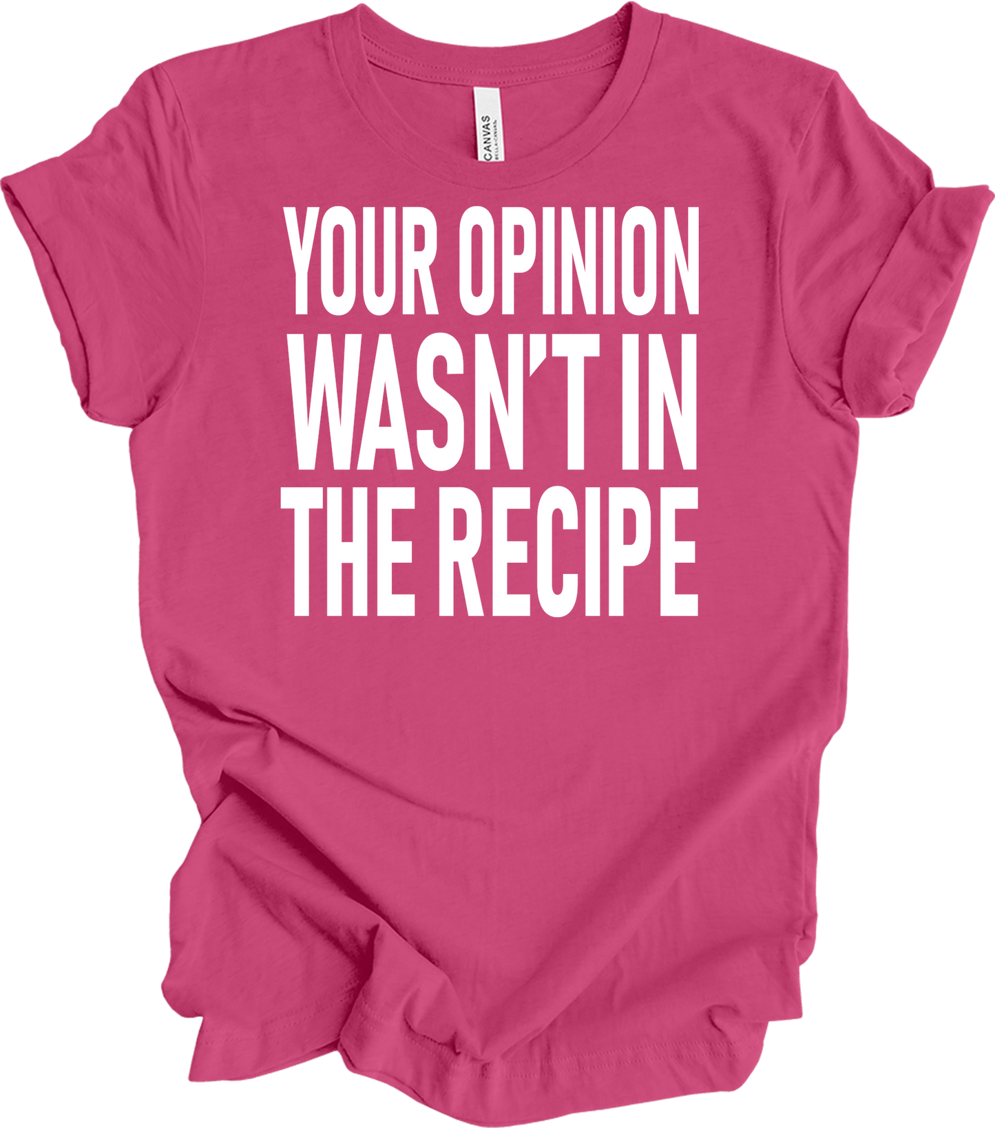 Your Opinion Wasn't In The Recipe T-Shirt in Berry
