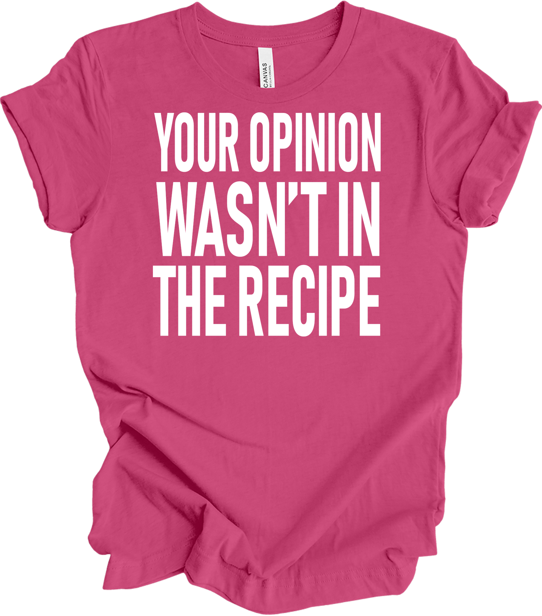 Your Opinion Wasn't In The Recipe T-Shirt in Berry