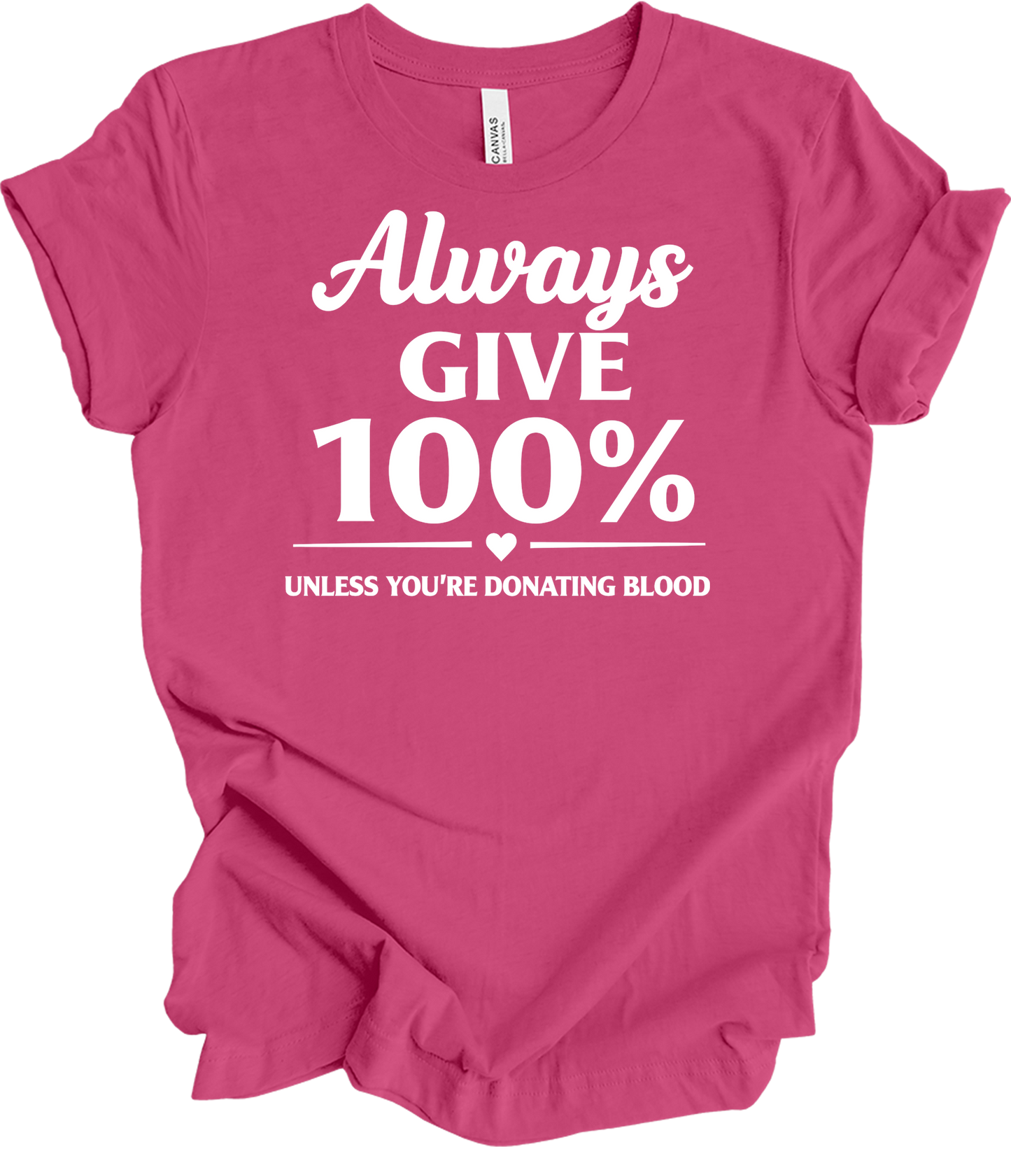 Always Give 100% Funny T-Shirt in Berry