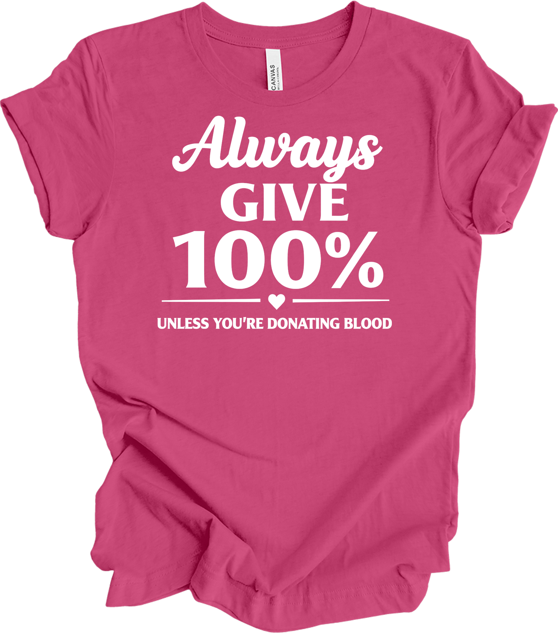Always Give 100% Funny T-Shirt in Berry