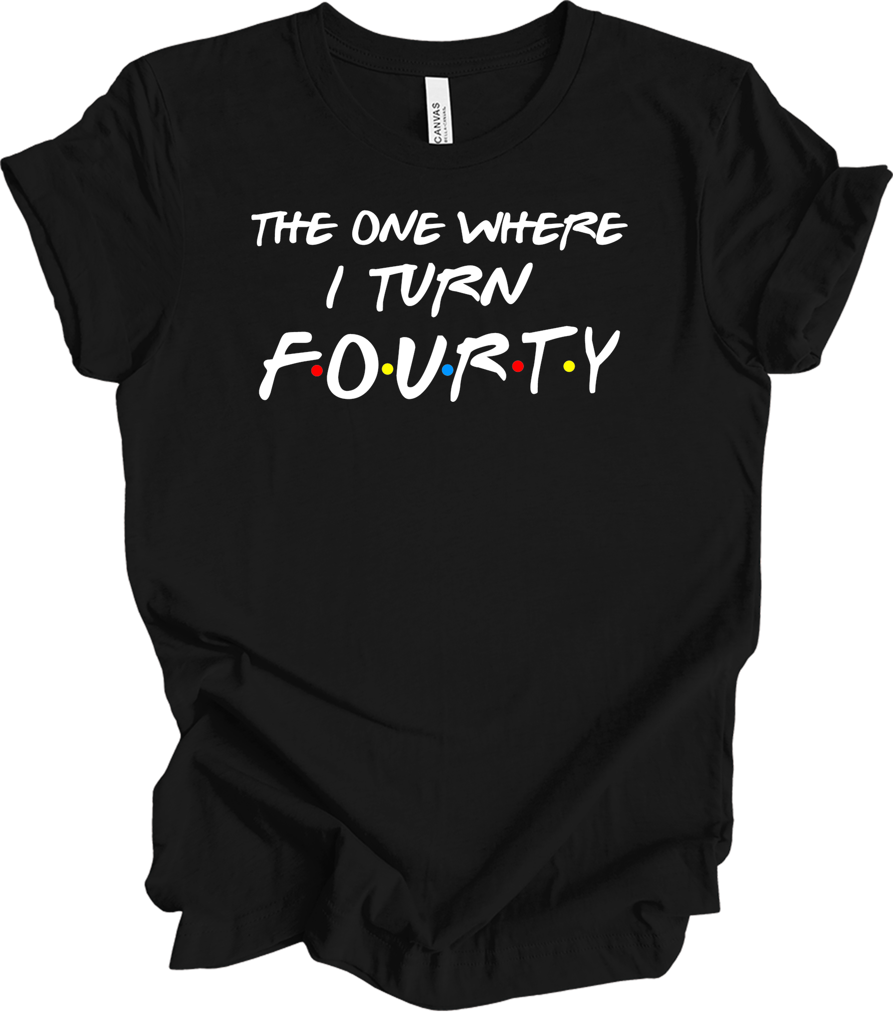 The One Where I Turn Forty - Funny 40th Birthday T-Shirt in Black