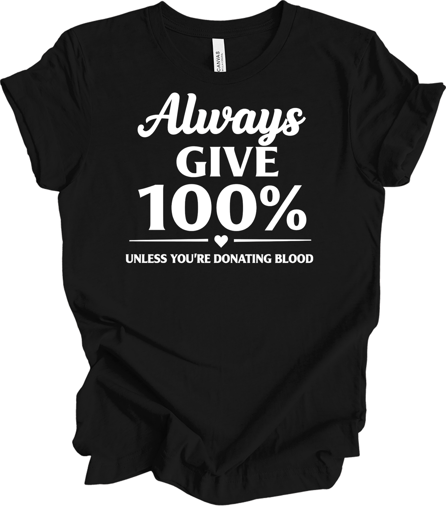 Always Give 100% Funny T-Shirt in Black