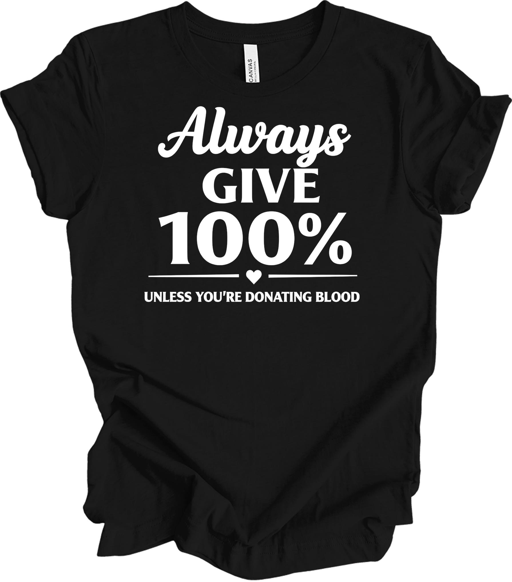 Always Give 100% Funny T-Shirt in Black