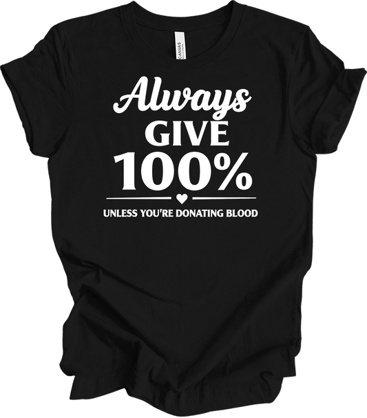 Always Give 100% Funny T-Shirt in Black