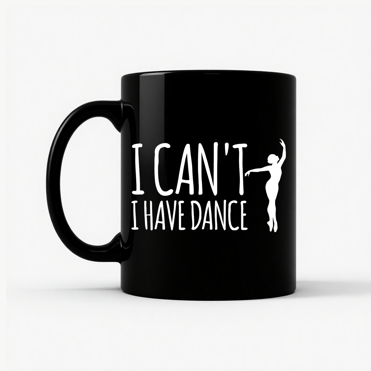 Dance Teacher - Funny I Can't I Have Dance Gift Mug in Black