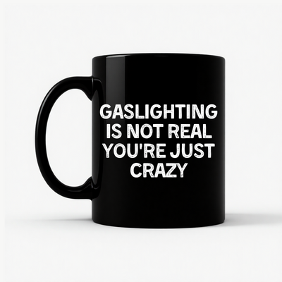 Gaslighting Is Not Real Funny Mug in Black