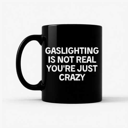 Gaslighting Is Not Real Funny Mug in Black