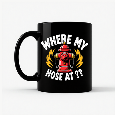 Where My Hose At? Firefighter Mug