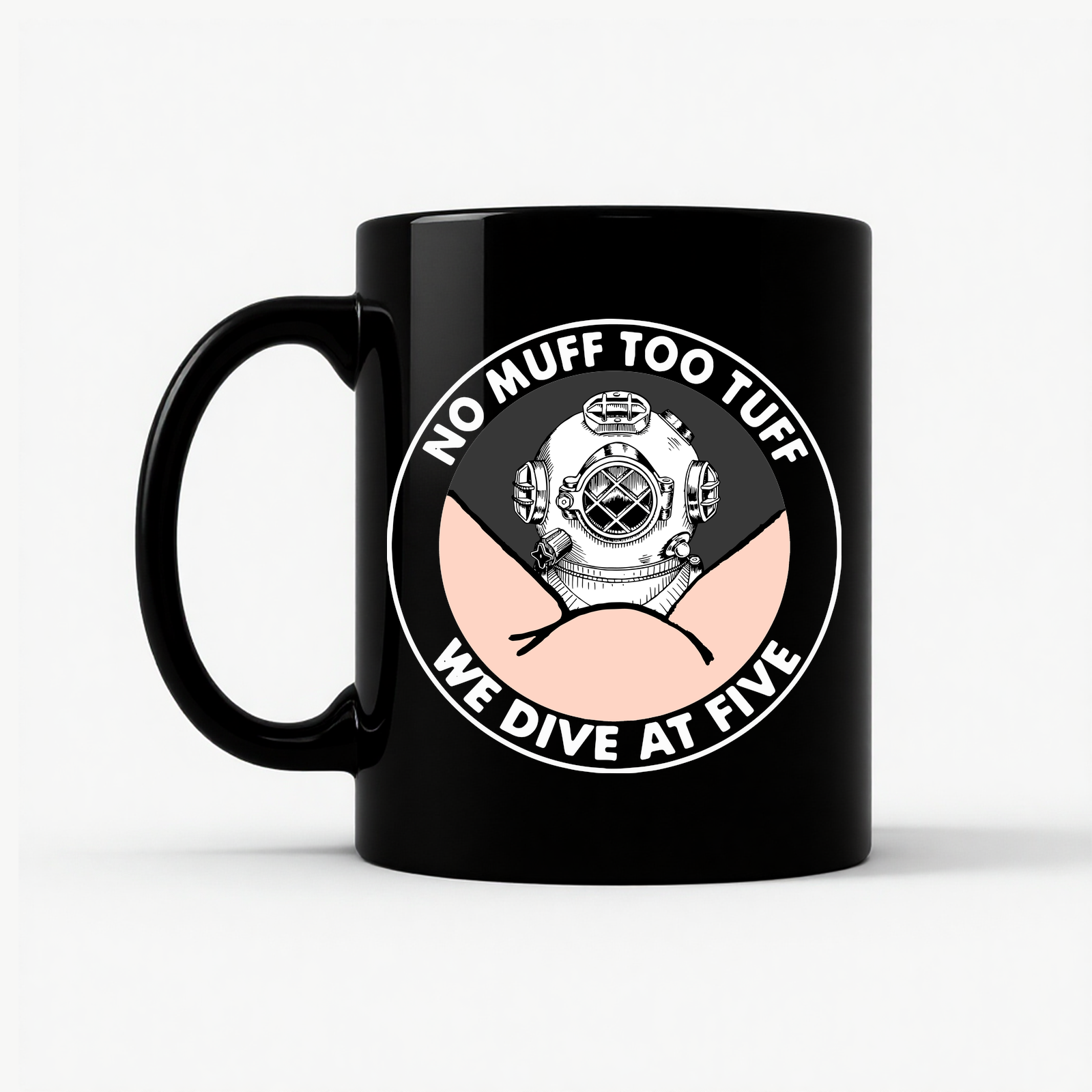 No Muff Too Tuff We Dive At Five Funny Diving Mug in Black