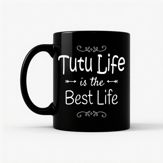 Tutu Life is the Best Life Mug in Black