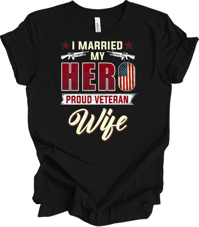 Proud Veteran Wife - I Married My Hero Patriotic T-Shirt in Black