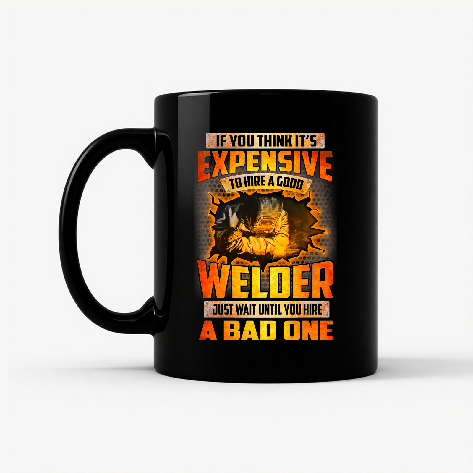 Funny Welder - Hire a Good Welder Quote Mug in Black