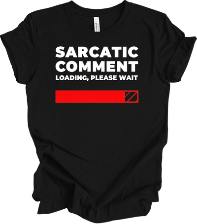 Sarcastic Comment Loading Tee