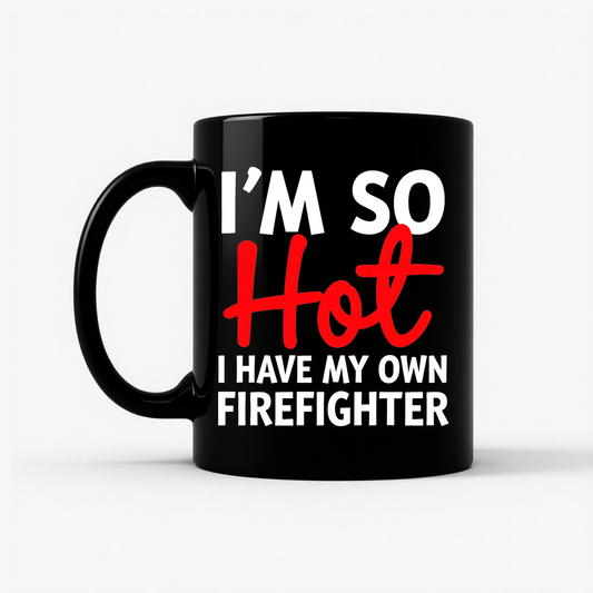 I'm So Hot Firefighter Mug in Black