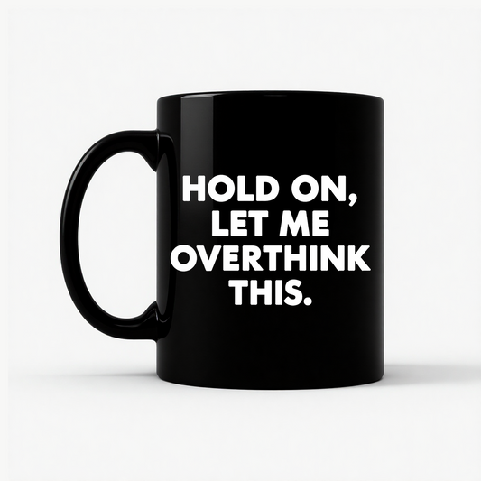 Hold On Let Me Overthink This Mug in Black
