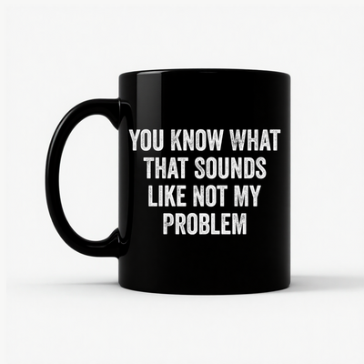 Not My Problem Funny Mug in Black
