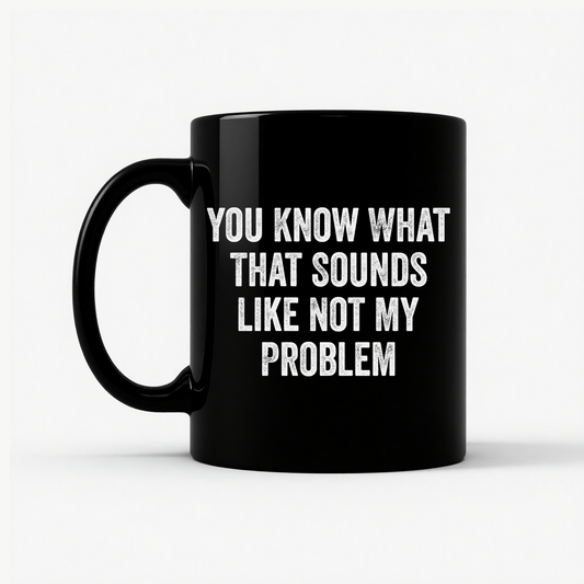 Not My Problem Funny Mug in Black