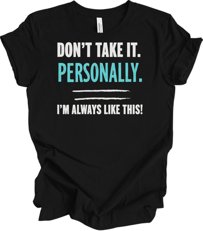 Don't Take It Personally Tee