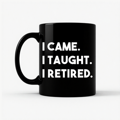 Retired Teacher - I Came I Taught Mug