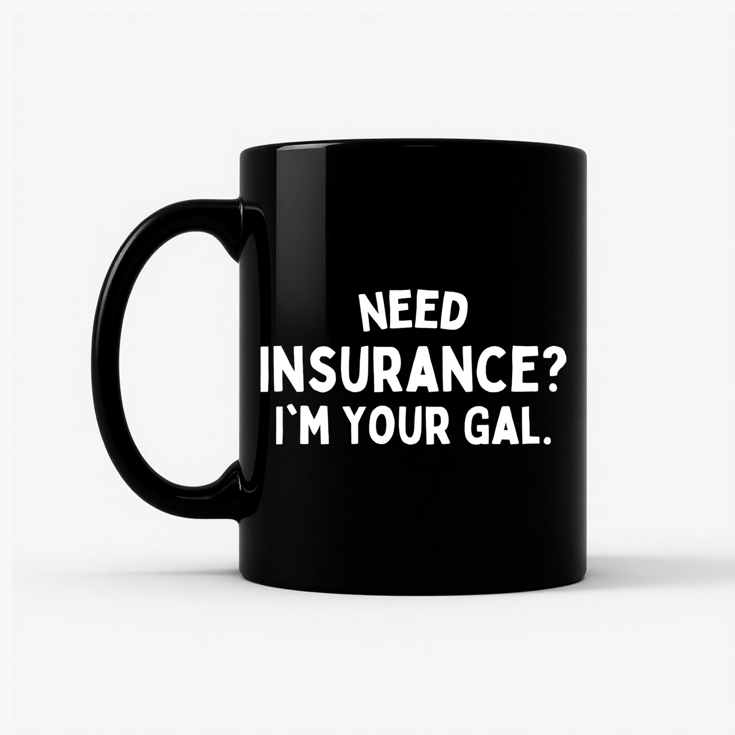 Need Insurance? I'm Your Gal Mug in Black