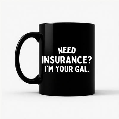 Need Insurance? I'm Your Gal Mug