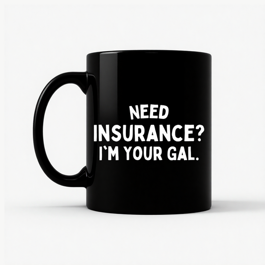 Need Insurance? I'm Your Gal Mug in Black