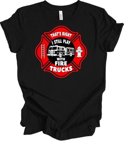 I Still Play With Fire Trucks T-Shirt in Black