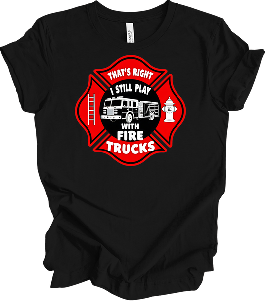 I Still Play With Fire Trucks T-Shirt in Black