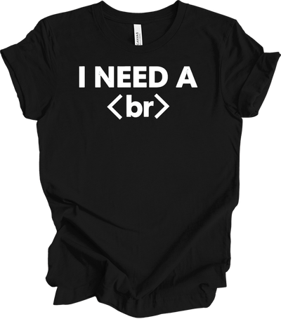 I Need a Break <br> Coder Tee