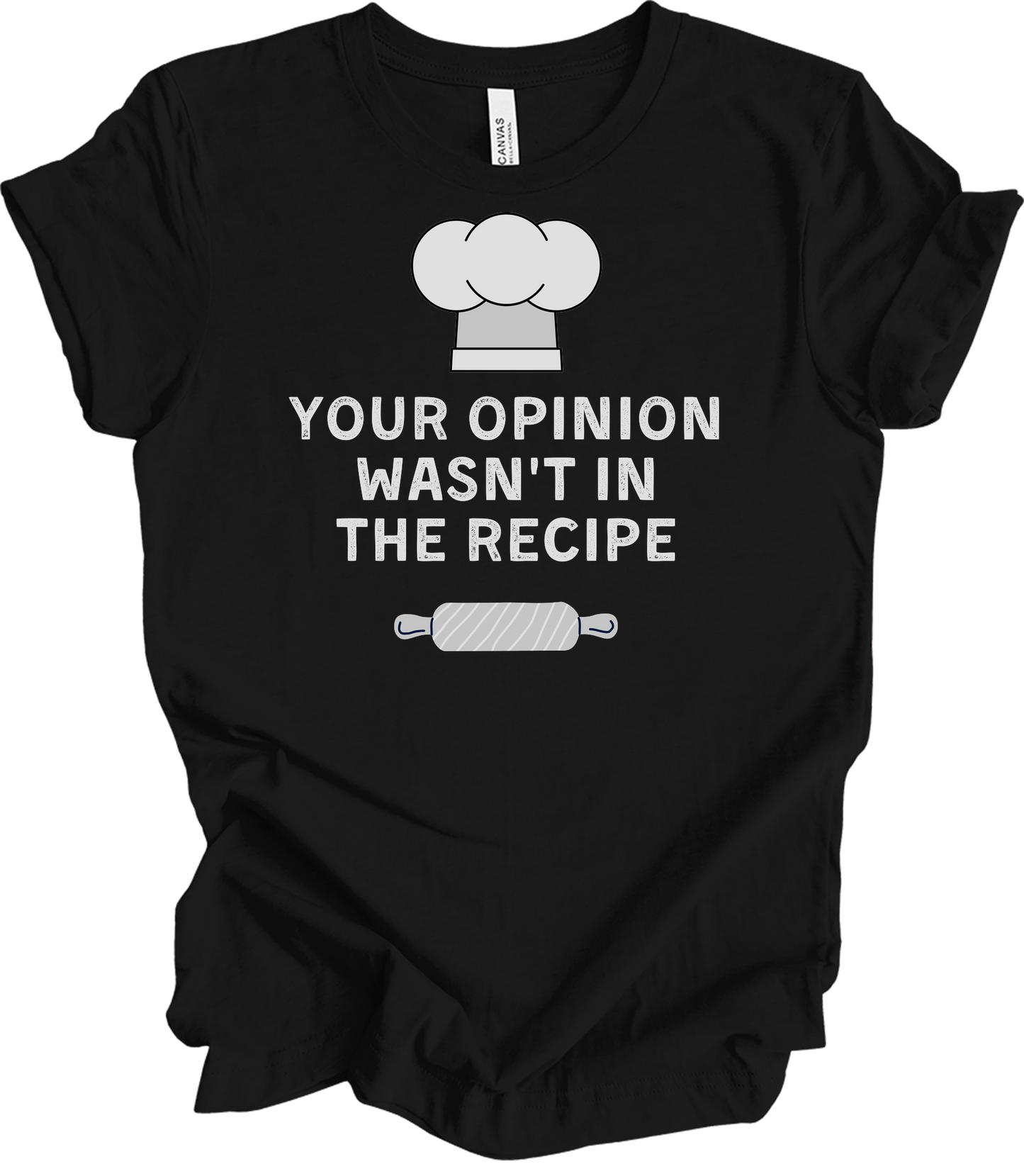 Your Opinion Wasn't In The Recipe T-Shirt in Black