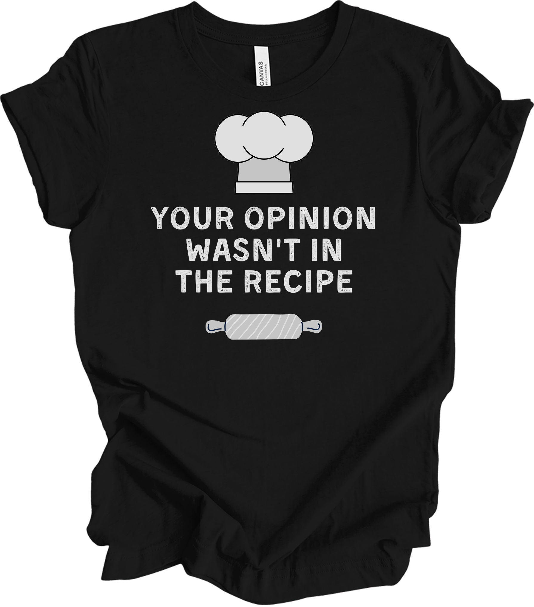 Your Opinion Wasn't In The Recipe T-Shirt in Black