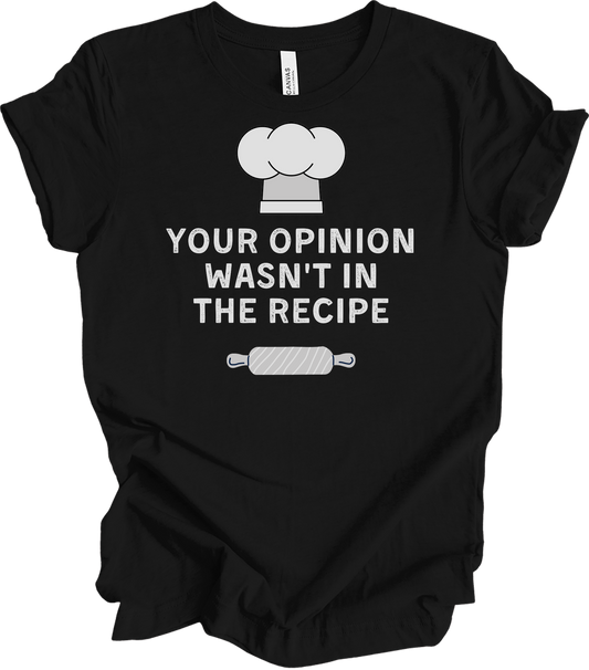 Your Opinion Wasn't In The Recipe T-Shirt in Black